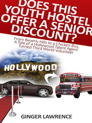 cover image of Does This Youth Hostel Offer a Senior Discount? From Beverly Hills to a Chicken Bus, a Tale of a Hollywood Talent Agent Turned Third World Volunteer
